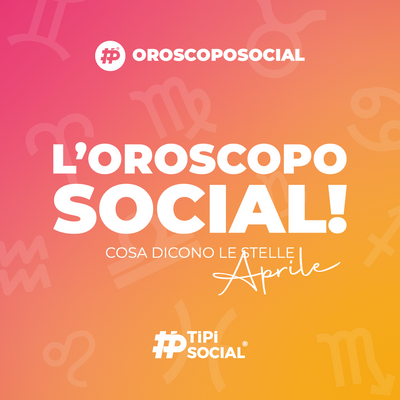 L'Oroscopo Social DI APRILE