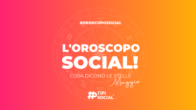 L'Oroscopo social maggio
